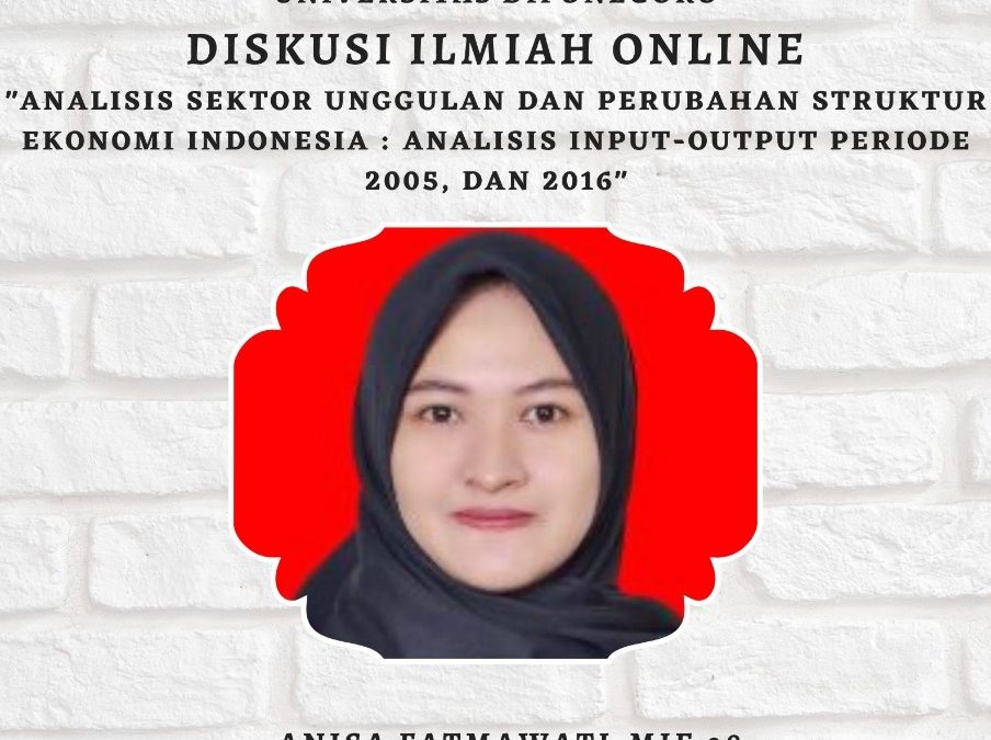 Diskusi Ilmiah : Analisis Sektor Unggulan dan Perubahan Struktur Ekonomi Indonesia : Analisis Input-Output Periode 2005 dan 2016